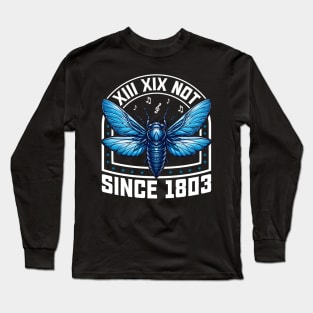 Cicada 2024 Brood XIII XIX Not Since 1803 Long Sleeve T-Shirt